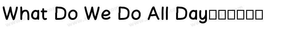 What Do We Do All Day字体转换